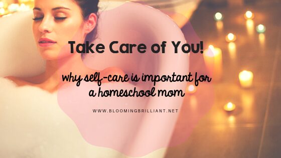 Take Care of You! Why self-care is important for a homeschool mom